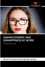 UNEMPLOYMENT AND UNHAPPINESS AT WORK, Camargo Hernndez David Francisco