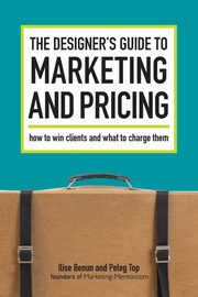 The Designer's Guide To Marketing And Pricing, Benun Ilise