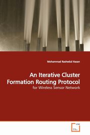 ksiazka tytu: An Iterative Cluster Formation Routing Protocol autor: Hasan Mohammad Rashedul