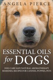 Essential Oils For Dogs, Pierce Angela