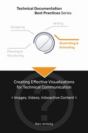 Technical Documentation Best Practices - Creating Effective Visualizations for Technical Communication, Achtelig Marc