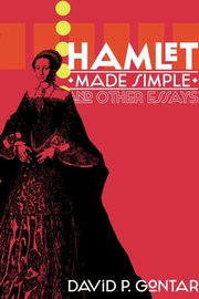 Hamlet Made Simple and Other Essays, Gontar David P.