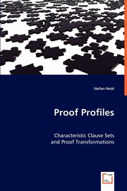 ksiazka tytu: Proof Profiles - Characteristic Clause Sets and Proof Transformations autor: Hetzl Stefan