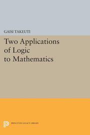 ksiazka tytu: Two Applications of Logic to Mathematics autor: Takeuti Gaisi