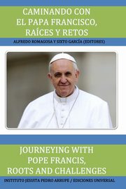 CAMINANDO CON EL PAPA FRANCISCO. RACES Y RETOS / JOURNEYING WITH POPE FRANCIS. ROOTS AND CHALLENGES., 