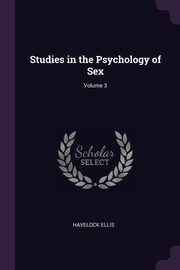 Studies in the Psychology of Sex; Volume 3, Ellis Havelock