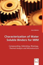Characterization of Water Soluble Binders for MIM, Adames Juan