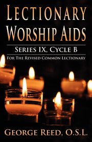 Lectionary Worship Aids, Series IX, Cycle B for the Revised Common Lectionary, Reed OSL George