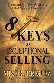 8 Keys to Exceptional Selling, Mike Rodriguez