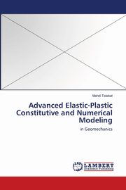 Advanced Elastic-Plastic Constitutive and Numerical Modeling, Taiebat Mahdi