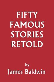 ksiazka tytu: Fifty Famous Stories Retold (Yesterday's Classics) autor: Baldwin James