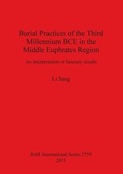Burial Practices of the Third Millennium BCE in the Middle Euphrates Region, Sang Li