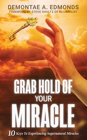 Grab Hold Of Your Miracle, Edmonds Demontae A