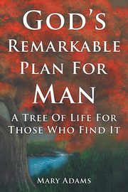 God's Remarkable Plan for Man, Adams Mary