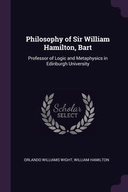 Philosophy of Sir William Hamilton, Bart, Wight Orlando Williams