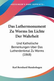 Das Luthermonument Zu Worms Im Lichte Der Wahrheit, Hundeshagen Karl Bernhard