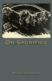 On Sacrifice, Halbertal Moshe