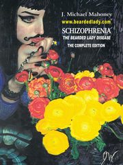 Schizophrenia the Bearded Lady Disease, Mahoney J. Michael