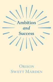 Ambition and Success, Marden Orison Swett