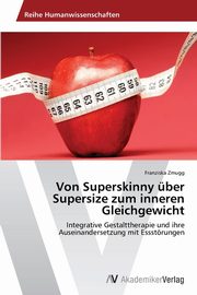 Von Superskinny ber Supersize zum inneren Gleichgewicht, Zmugg Franziska