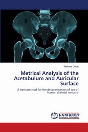 Metrical Analysis of the Acetabulum and Auricular Surface, Doyle Matthew