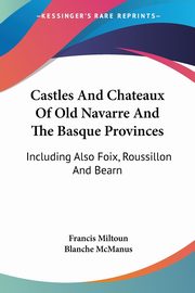 Castles And Chateaux Of Old Navarre And The Basque Provinces, Miltoun Francis