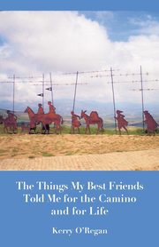 ksiazka tytu: Things My Best Friends Told Me for the Camino and for Life autor: O'Regan Kerry