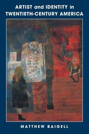 ksiazka tytu: Artist and Identity in Twentieth-Century America autor: Baigell Matthew