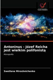 ksiazka tytu: Antoninus - Jzef Reicha jest wielkim polifonist autor: Miroshnichenko Swetlana