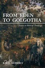 From Eden to Golgotha, Moberly R.W.L.