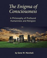 The Enigma of Consciousness, Marshall Gene W.