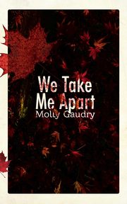 We Take Me Apart, Gaudry Molly