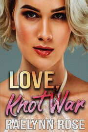 Love, Knot War, Rose Raelynn