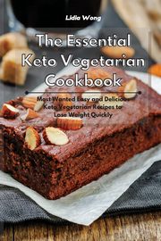 The Essential Keto Vegetarian Cookbook, Wong Lidia