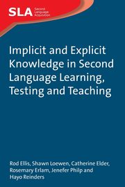Implicit and Explicit Knowledge in Second Language Learning, Testing and Teaching, Ellis Rod