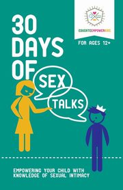 ksiazka tytu: 30 Days of Sex Talks for Ages 12+ autor: Educate Empower Kids