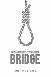 An Occurrence at Owl Creek Bridge, Bierce Ambrose