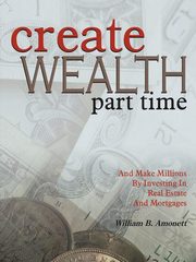 Create Wealth Part Time, Amonett William B.
