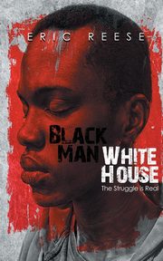 Black Man White House, Reese Eric