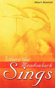 Where the Meadowlark Sings, Alice Bowman H.