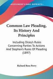 Common Law Pleading, Its History And Principles, Perry Richard Ross