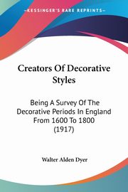 ksiazka tytu: Creators Of Decorative Styles autor: Dyer Walter Alden
