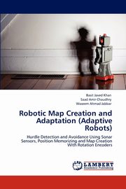Robotic Map Creation and Adaptation (Adaptive Robots), Khan Basit Javed