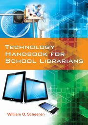 Technology Handbook for School Librarians, Scheeren William