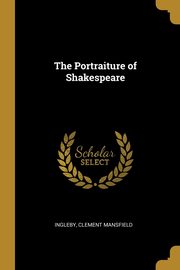 ksiazka tytu: The Portraiture of Shakespeare autor: Mansfield Ingleby Clement