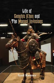 ksiazka tytu: Life of Genghis Khan and The Mongol Invasions autor: Ramsey Syed