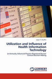 Utilization and Influence of Health Information Technology, Shuffitt Jason T.