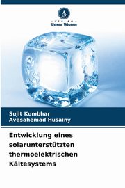 Entwicklung eines solaruntersttzten thermoelektrischen Kltesystems, Kumbhar Sujit