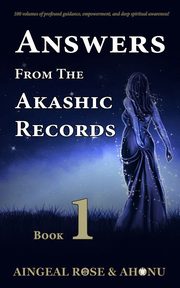 Answers From The Akashic Records - Vol 1, O'Grady Aingeal Rose