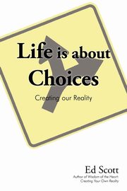 Life is about Choices, Ed Scott